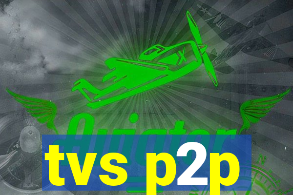 tvs p2p